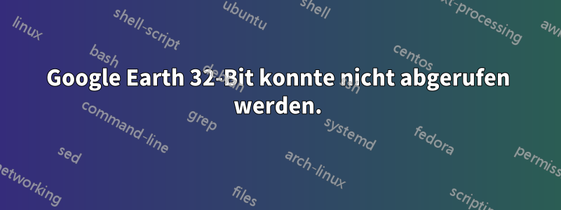 Google Earth 32-Bit konnte nicht abgerufen werden.