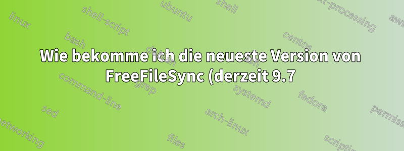 Wie bekomme ich die neueste Version von FreeFileSync (derzeit 9.7) unter Ubuntu 14.04 zum Laufen?