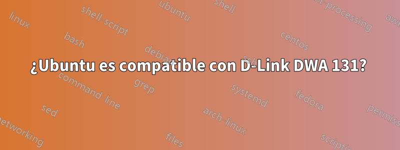¿Ubuntu es compatible con D-Link DWA 131?