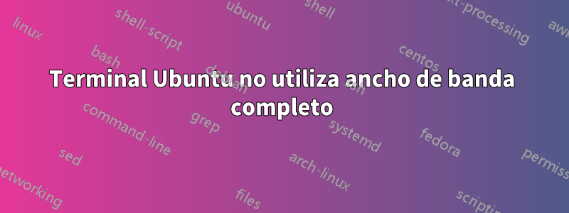 Terminal Ubuntu no utiliza ancho de banda completo
