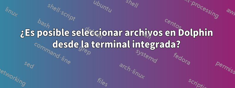 ¿Es posible seleccionar archivos en Dolphin desde la terminal integrada?
