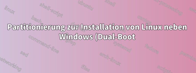 Partitionierung zur Installation von Linux neben Windows (Dual-Boot)