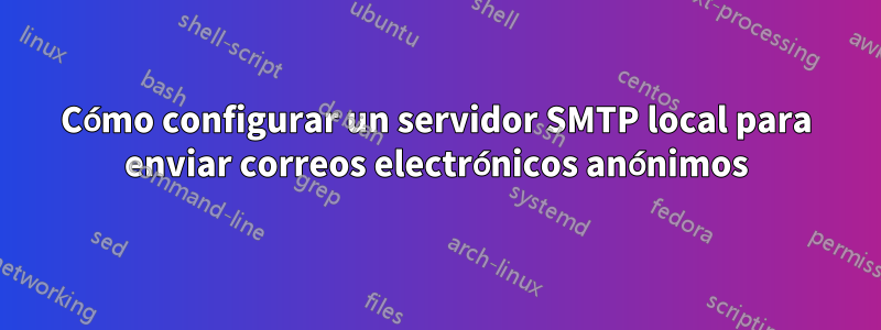 Cómo configurar un servidor SMTP local para enviar correos electrónicos anónimos