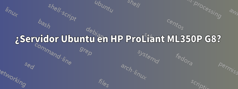 ¿Servidor Ubuntu en HP ProLiant ML350P G8?