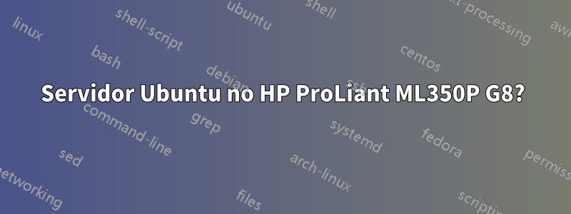Servidor Ubuntu no HP ProLiant ML350P G8?