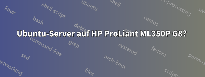Ubuntu-Server auf HP ProLiant ML350P G8?