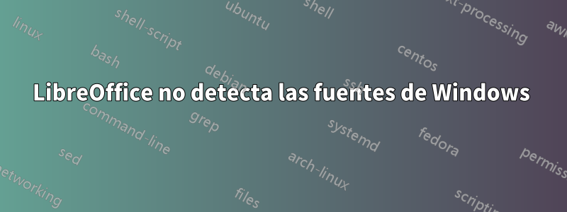 LibreOffice no detecta las fuentes de Windows