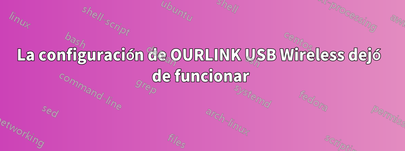 La configuración de OURLINK USB Wireless dejó de funcionar