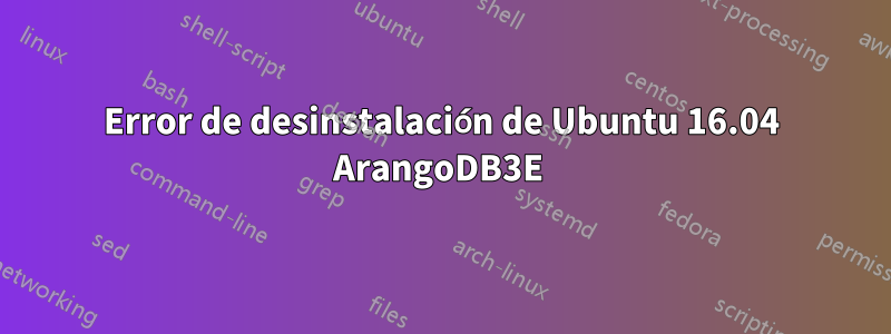 Error de desinstalación de Ubuntu 16.04 ArangoDB3E 