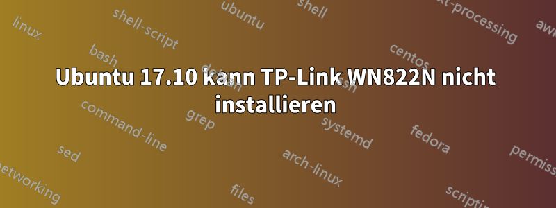 Ubuntu 17.10 kann TP-Link WN822N nicht installieren