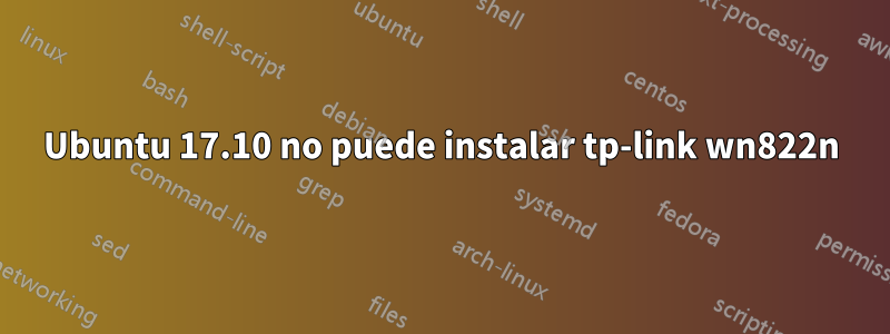 Ubuntu 17.10 no puede instalar tp-link wn822n