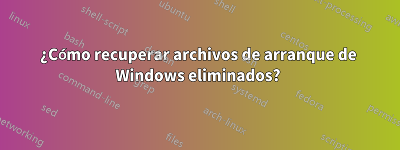 ¿Cómo recuperar archivos de arranque de Windows eliminados?