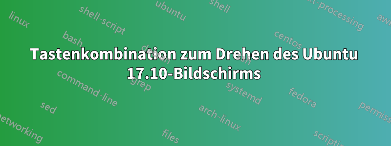 Tastenkombination zum Drehen des Ubuntu 17.10-Bildschirms