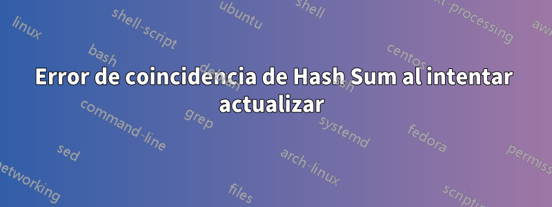 Error de coincidencia de Hash Sum al intentar actualizar 