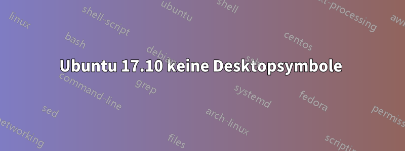 Ubuntu 17.10 keine Desktopsymbole