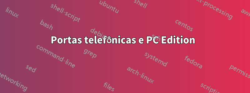 Portas telefônicas e PC Edition 