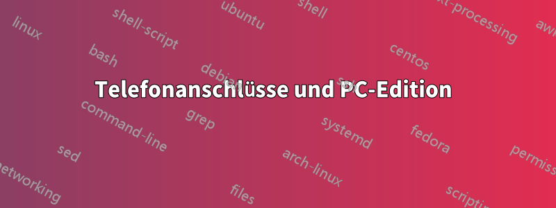 Telefonanschlüsse und PC-Edition 