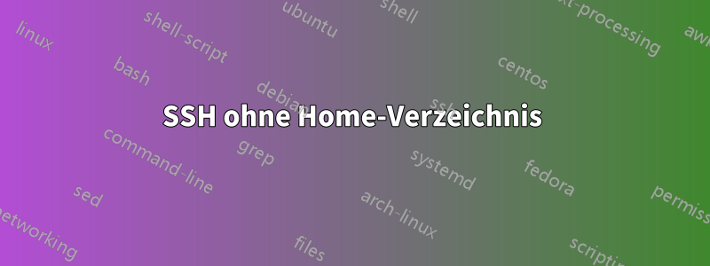 SSH ohne Home-Verzeichnis