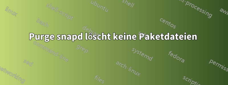 Purge snapd löscht keine Paketdateien