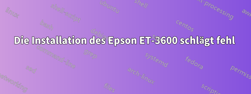 Die Installation des Epson ET-3600 schlägt fehl