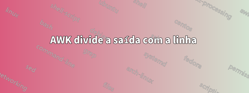 AWK divide a saída com a linha