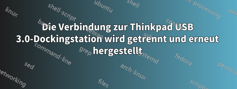 Die Verbindung zur Thinkpad USB 3.0-Dockingstation wird getrennt und erneut hergestellt