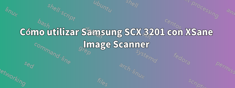 Cómo utilizar Samsung SCX 3201 con XSane Image Scanner