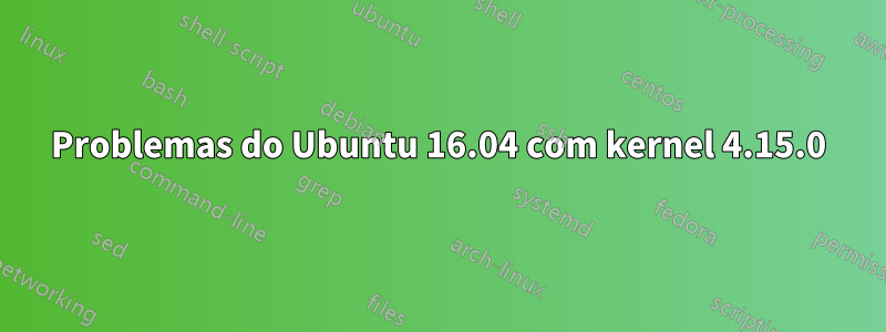 Problemas do Ubuntu 16.04 com kernel 4.15.0