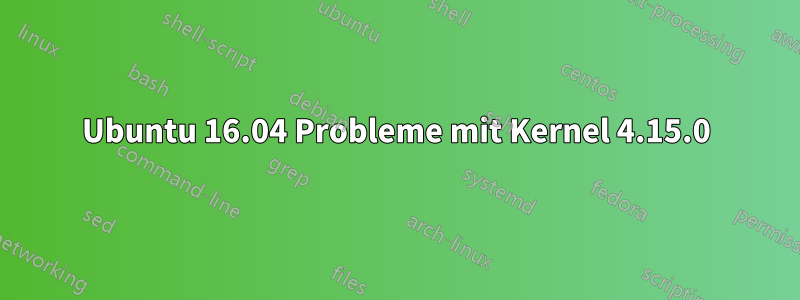 Ubuntu 16.04 Probleme mit Kernel 4.15.0