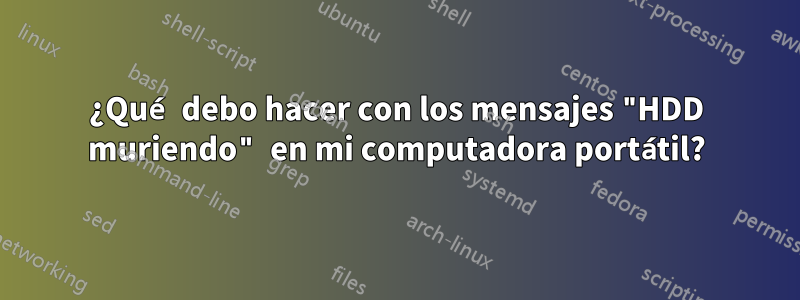 ¿Qué debo hacer con los mensajes "HDD muriendo" en mi computadora portátil?