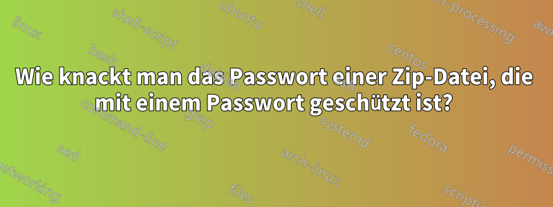 Wie knackt man das Passwort einer Zip-Datei, die mit einem Passwort geschützt ist?