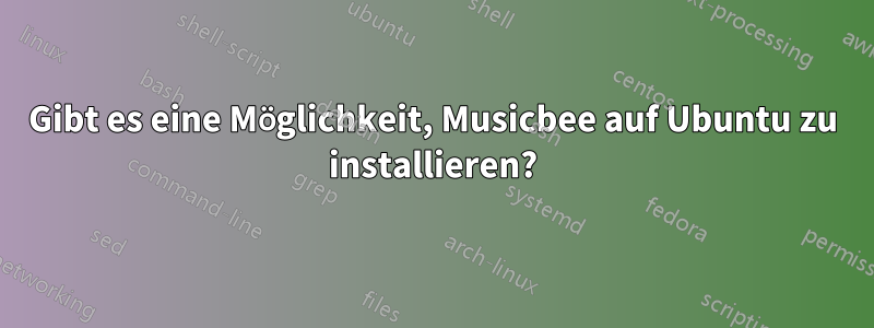 Gibt es eine Möglichkeit, Musicbee auf Ubuntu zu installieren?