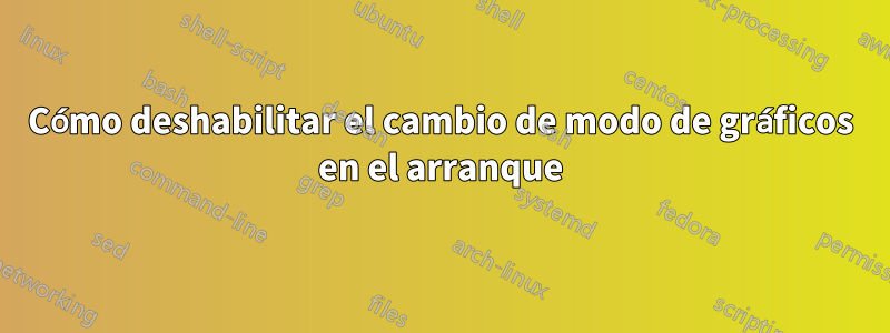 Cómo deshabilitar el cambio de modo de gráficos en el arranque