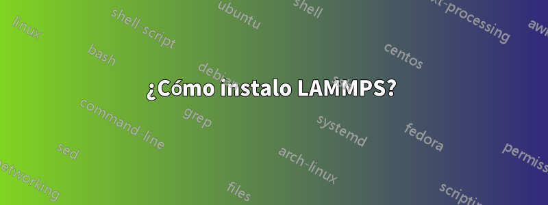 ¿Cómo instalo LAMMPS?