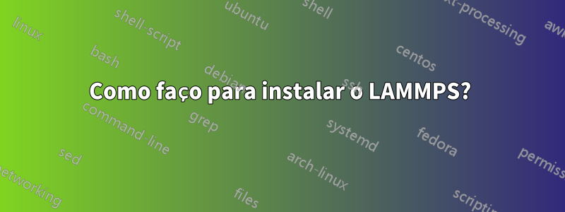 Como faço para instalar o LAMMPS?