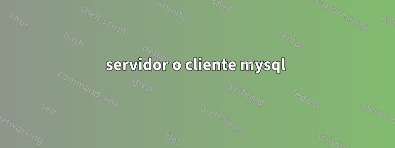 servidor o cliente mysql