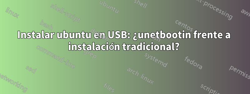 Instalar ubuntu en USB: ¿unetbootin frente a instalación tradicional?