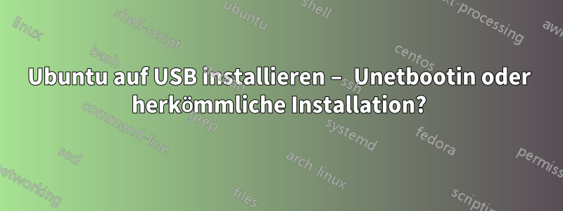 Ubuntu auf USB installieren – Unetbootin oder herkömmliche Installation?