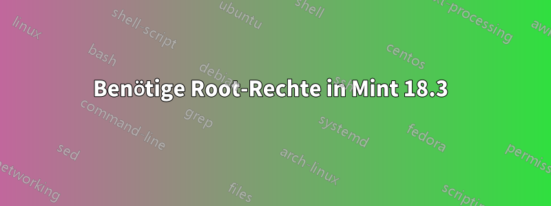 Benötige Root-Rechte in Mint 18.3 