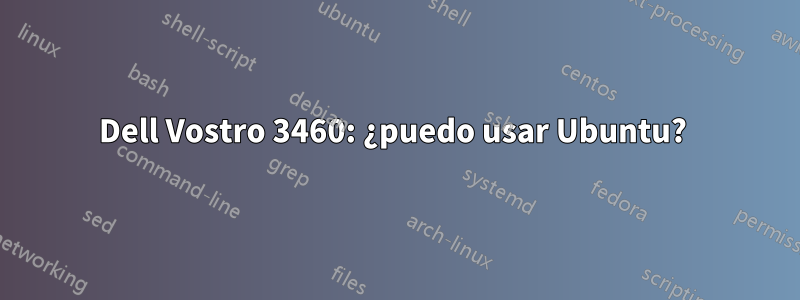 Dell Vostro 3460: ¿puedo usar Ubuntu? 