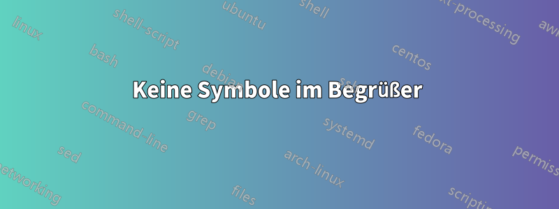 Keine Symbole im Begrüßer