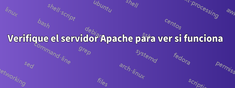 Verifique el servidor Apache para ver si funciona 