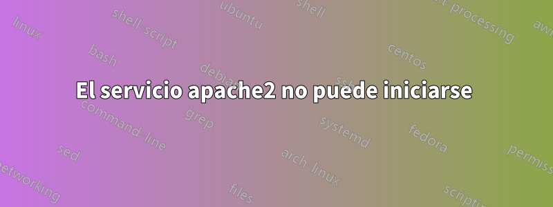 El servicio apache2 no puede iniciarse