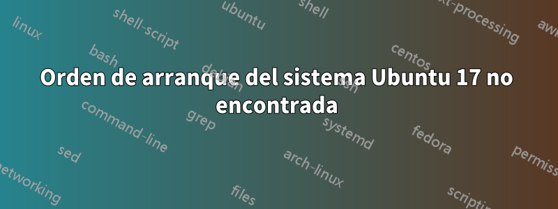 Orden de arranque del sistema Ubuntu 17 no encontrada