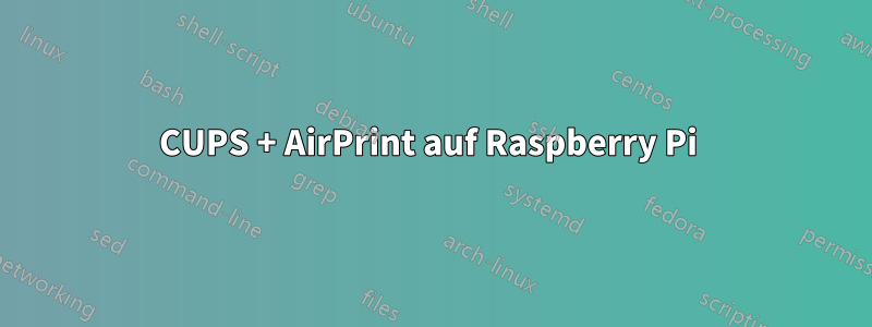 CUPS + AirPrint auf Raspberry Pi 