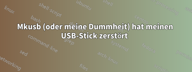 Mkusb (oder meine Dummheit) hat meinen USB-Stick zerstört 