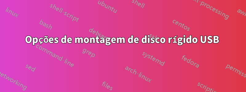 Opções de montagem de disco rígido USB