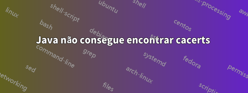 Java não consegue encontrar cacerts