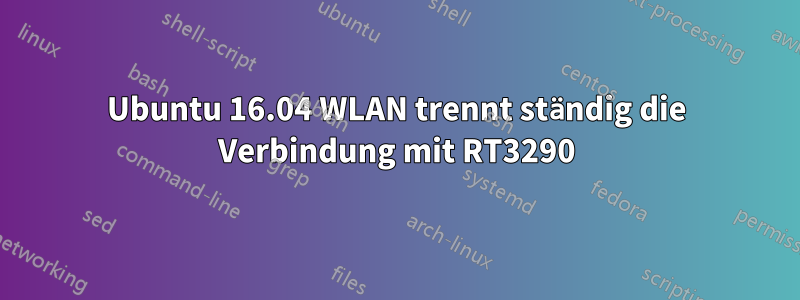 Ubuntu 16.04 WLAN trennt ständig die Verbindung mit RT3290