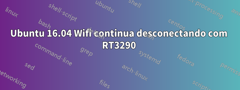 Ubuntu 16.04 Wifi continua desconectando com RT3290